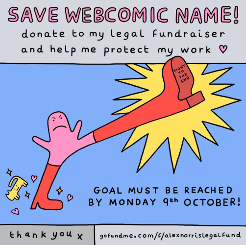 One panel comic:
Top: Save Webcomic Name!
Donate to my legal fundraiser and help me protect my work.
Goal must be reached by Monday October 9th 
Thank you 
(link to the GoFundMe in the post)

In the middle there's the "oh no!" pink blob wearing high heeled red boots, kicking one leg high to show the legend in the sole: "fight to the end"
