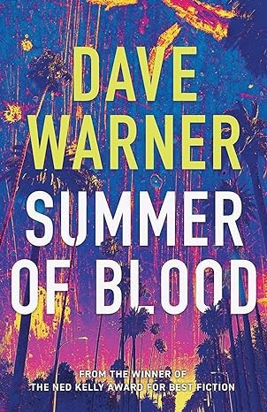 Image of the book cover for Summer of Blood by Dave Warner. The background is a shot of palm trees against a vivid purple through to pink and yellow streaked skyline, designed to reflect the psychedelic nature of the timeframe of the book (1960s / counter culture in the USA). Dave Warner's name is in large letters at the top, the title of the book in large white letters in the middle, at the bottom it ways from the winner of the Ned Kelly Award best fiction