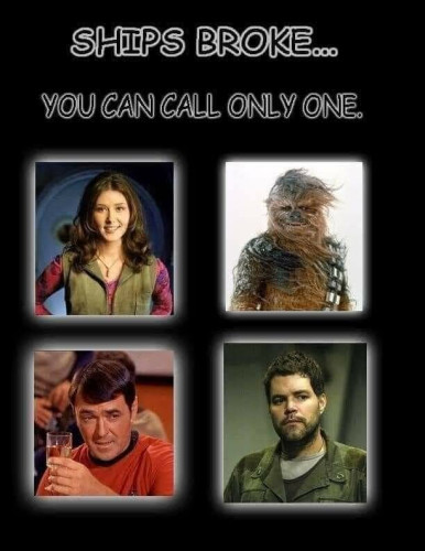Top text: 

SHIP'S BROKE...

YOU CAN CALL ONLY ONE.

Top left image is Kaylee from Firefly.
Top right image is Chewbacca from Star Wars
Bottom left image is Scotty from Star Trek
Bottom right is Chief Tyrol from Battlestar Galactica.