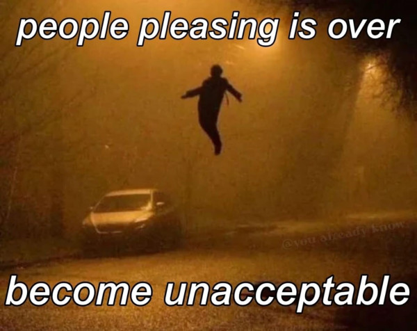 Text says "people pleasing is over / become unacceptable" with a picture of a person levitating above a parked car in a foggy neighborhood