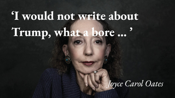 A portrait of the writer Joyce Carol Oates, with a quote from her podcast interview: 'I would never write about Trump, what a bore … '