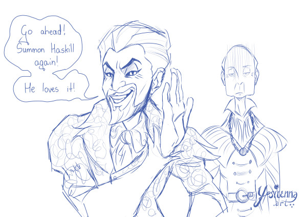 Sketch of Sheogorath from Oblivion game saying "Go ahead! Summon Haskill again! He loves it!"
Haskill stands behind him. He certainly doesn't love it.