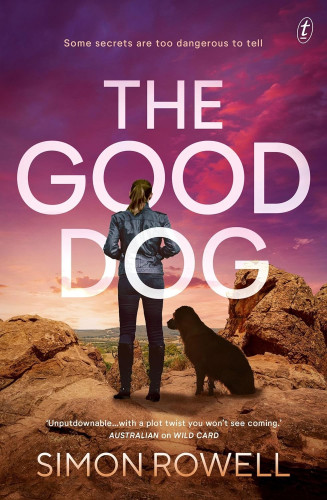 Image of the book cover for The Good Dog by Simon Rowell - with the quote from the Australian on the previous book in the series at the bottom: 'Unputdownable ... with a plot twist you won't see coming.'

The image is of a woman in black jeans, knee high boots and a leather jacket, standing with her hands in her pockets, her back to camera. She has long brown hair caught up in a ponytail and sitting beside her is a Labrador dog. They are both on top of a rocky outcrop looking out towards a landscape of green brown trees and fields. (It's the sort of outlook you see on Mt Macedon in Victoria). The sky is angry pink and red clouds above them and the title is in large white letters intertwined around her image.
